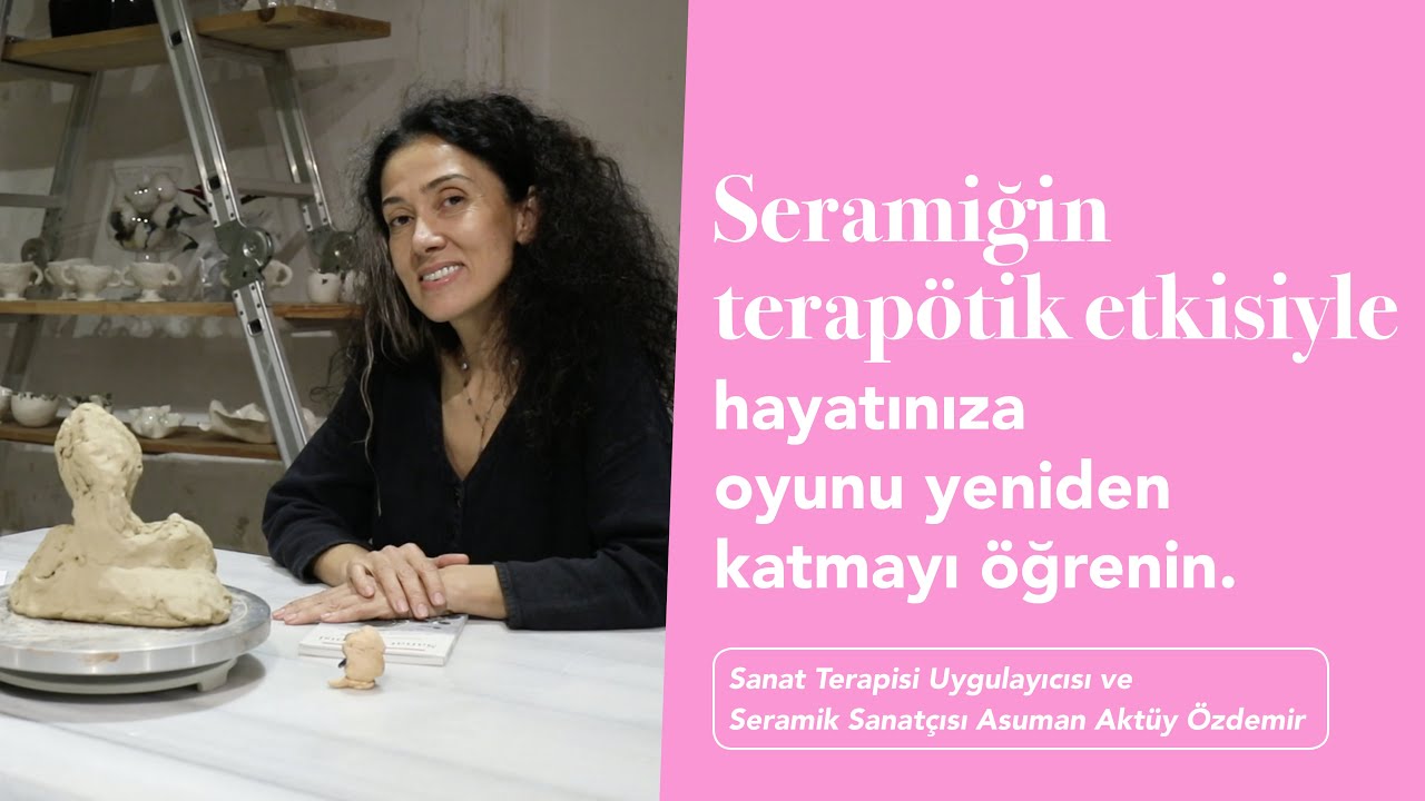 Deniz Çakmakkaya ile Terapi Odalarından Serisi 5 – Asuman Aktüy Özdemir / Seramikle Sanat Terapisi