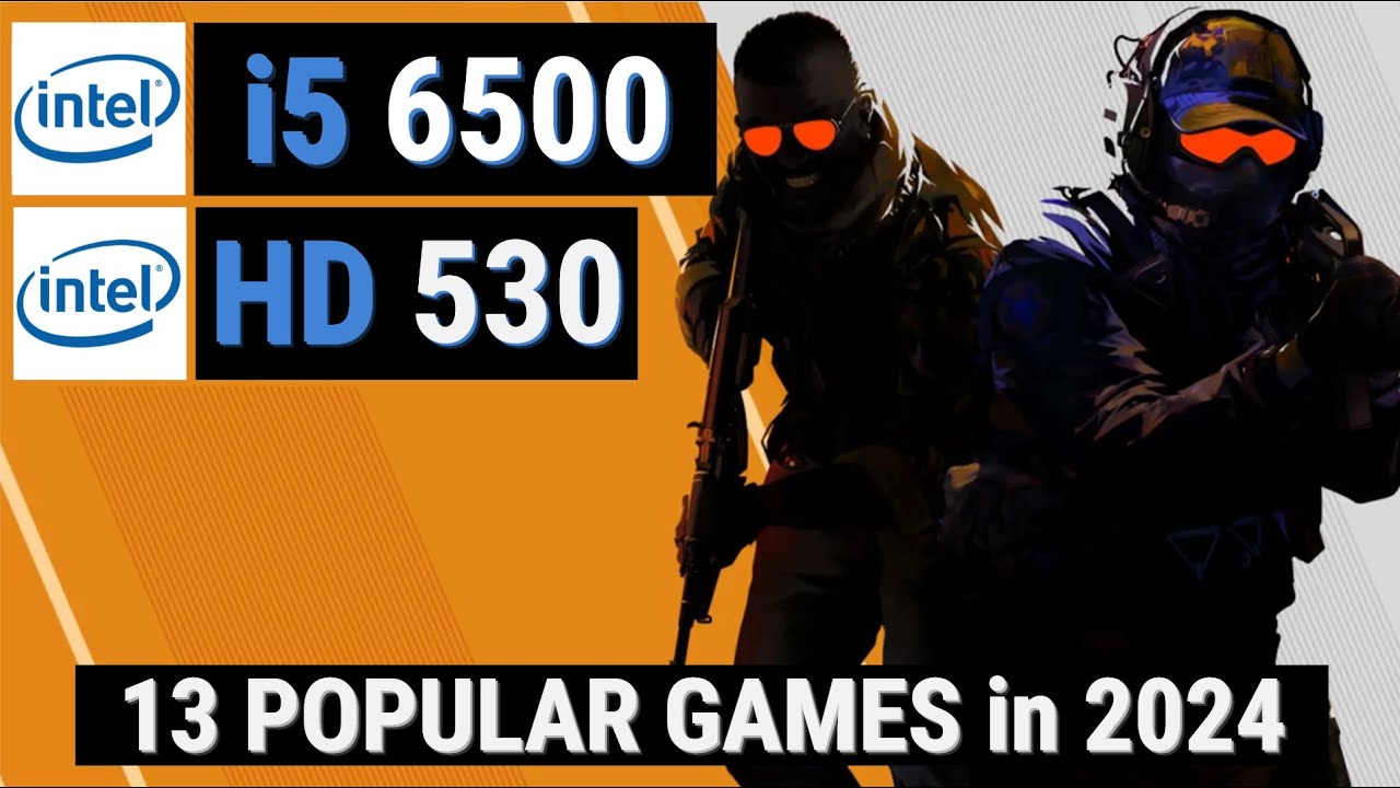 Core i5 6500 + HD Graphics 530 vs 13 GAMES in 2024