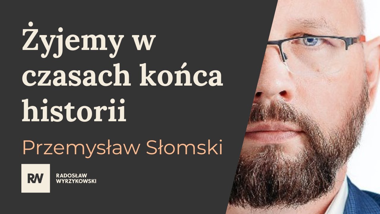 Czy żyjemy w czasach końca historii? - Przemysław Słomski