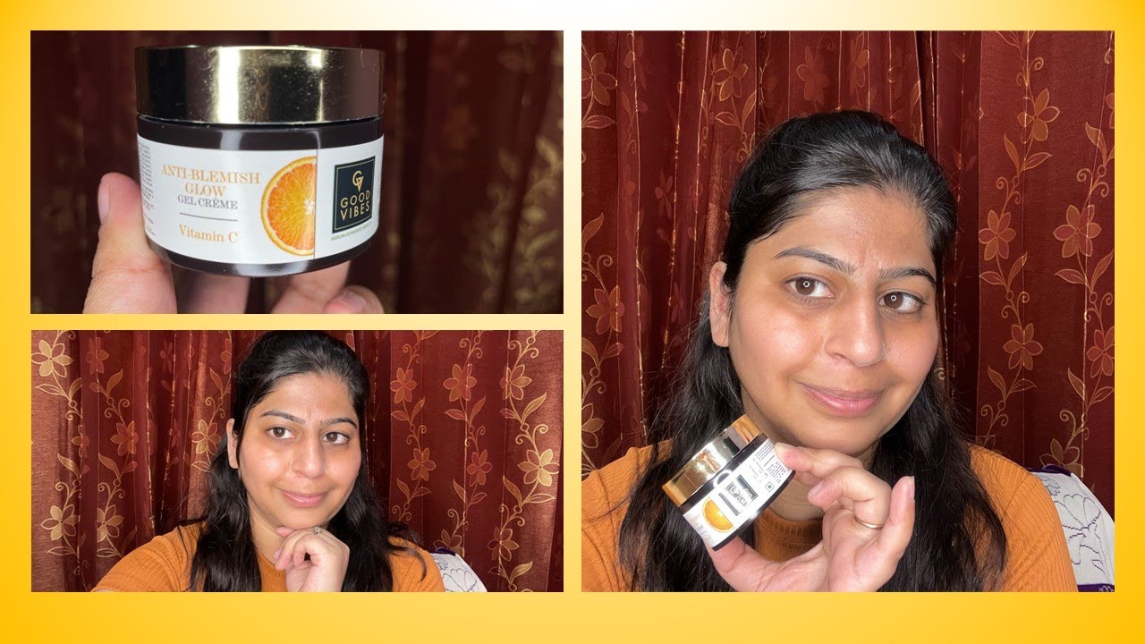 Review Of Good Vibes Anti - Blemishes Glow Gel Creme Vitamin C / Best Creme for Glowing Skin