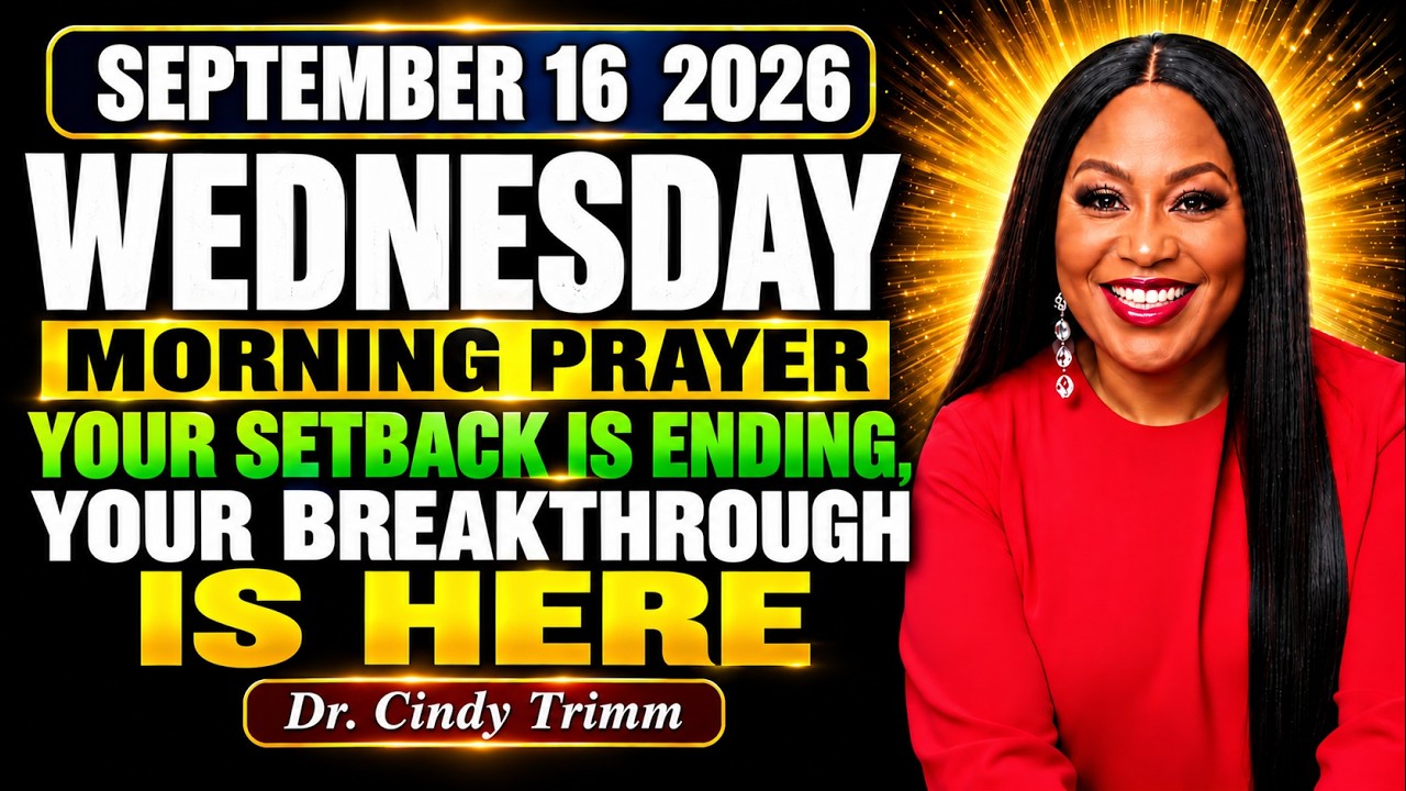 Wednesday, Sept 16&mdash;Morning Prayer Your Setback Is Ending, Your Breakthrough Is Here  Dr. Cindy Trimm