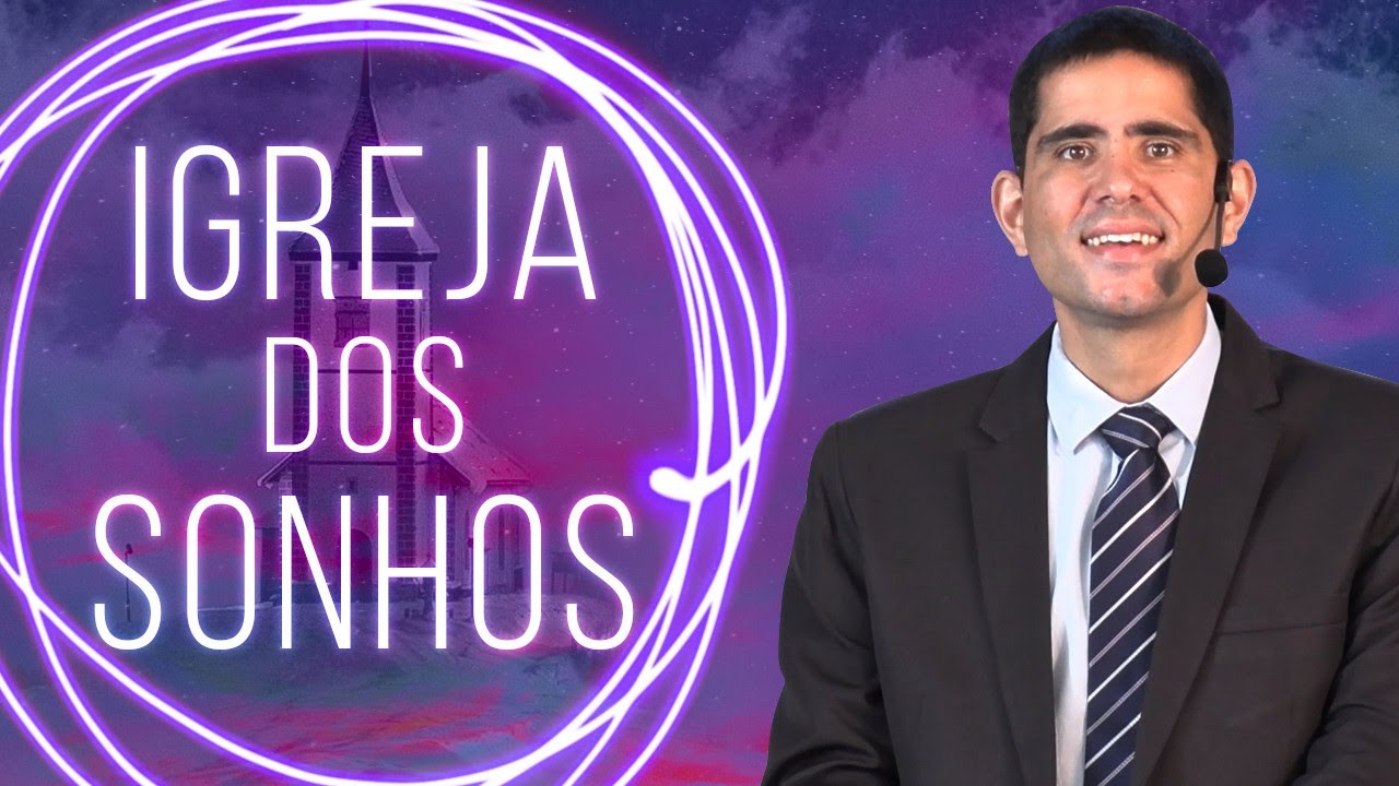 A Igreja dos Sonhos! (Efésios 1.15-23) - Filipe Fontes