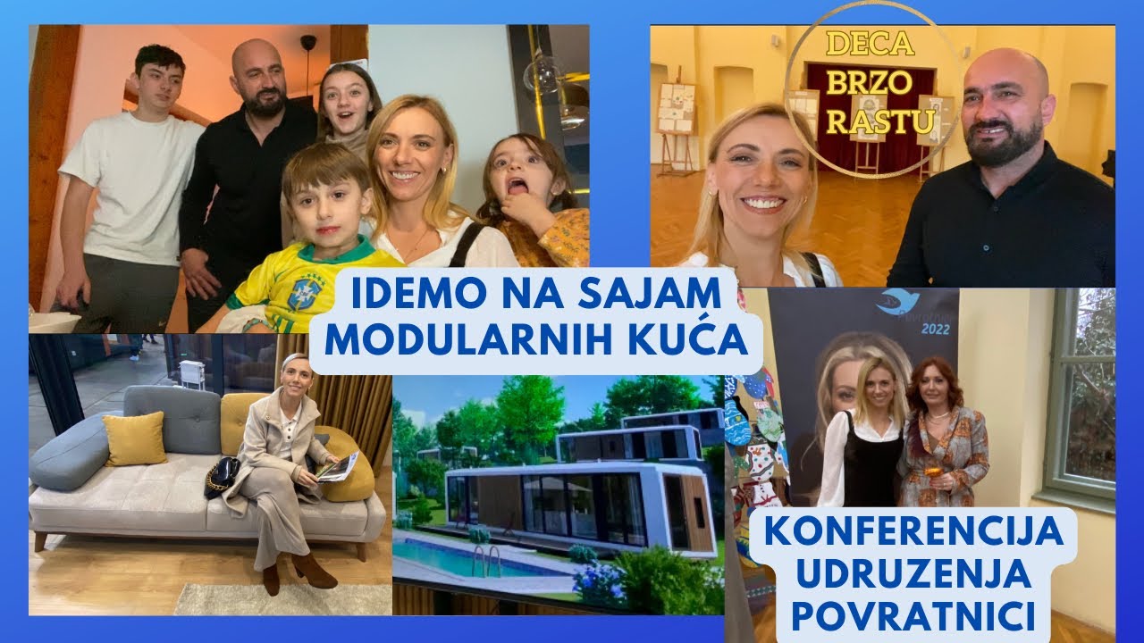 Idemo na sajam modularnih kuća|| Konferencija za povratnike|| Deca Brzo Rastu || Srbija