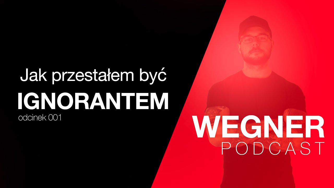 Wegner Podcast #001 - Jak przestałem być ignorantem