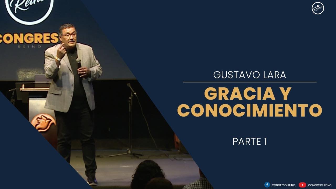 Gracia y Conocimiento  |  Gustavo Lara  | Parte 1, Día 1