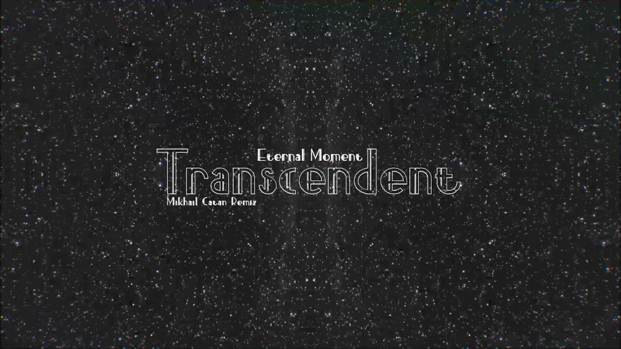 Eternal Moment - Transcendent (Mikhail Catan Remix)