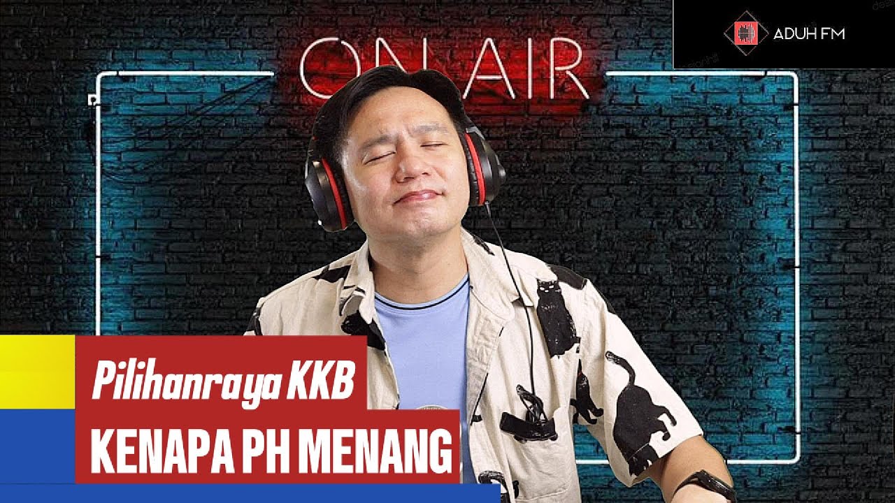 Aduh FM (Kenapa PH menang KKB)