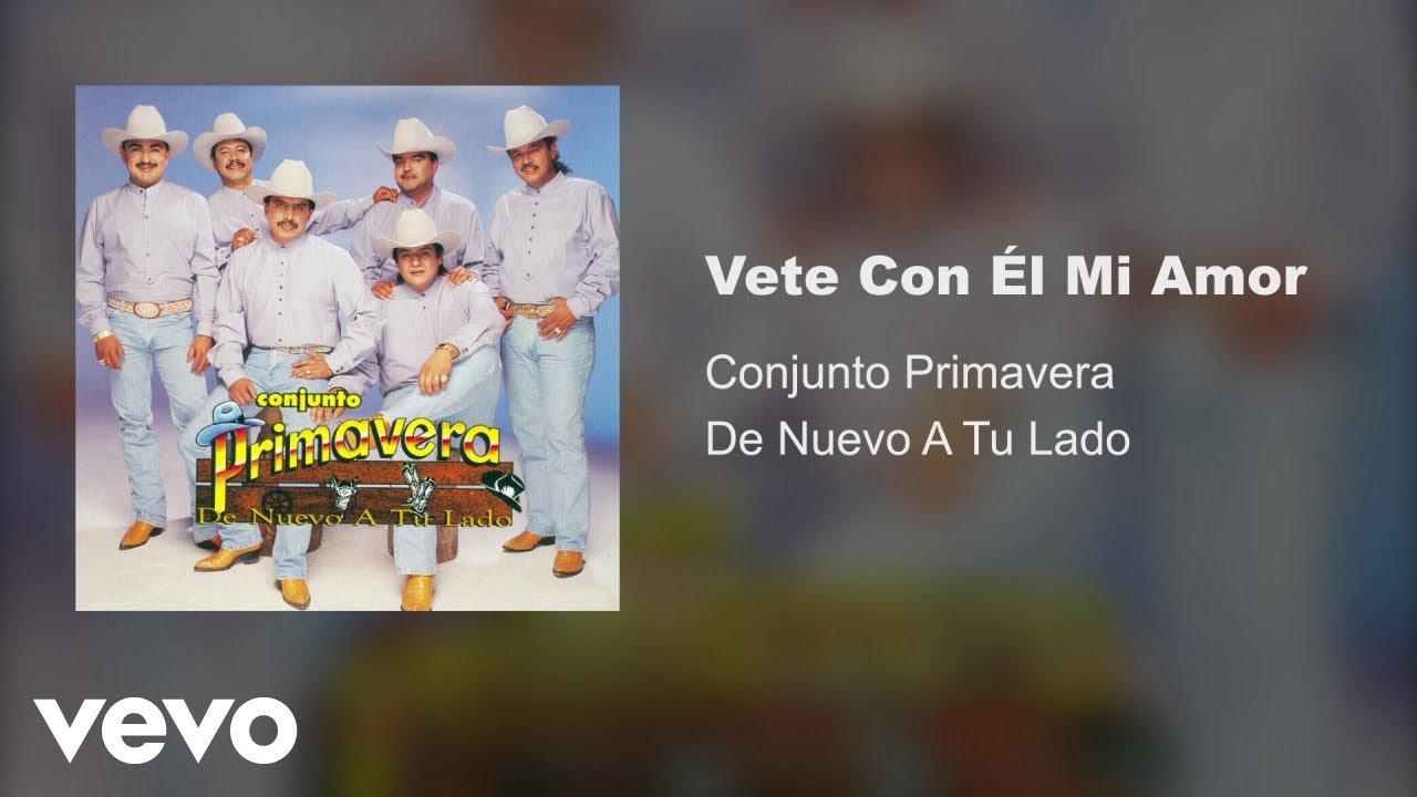 Conjunto Primavera - Vete Con El Mi Amor (Audio)