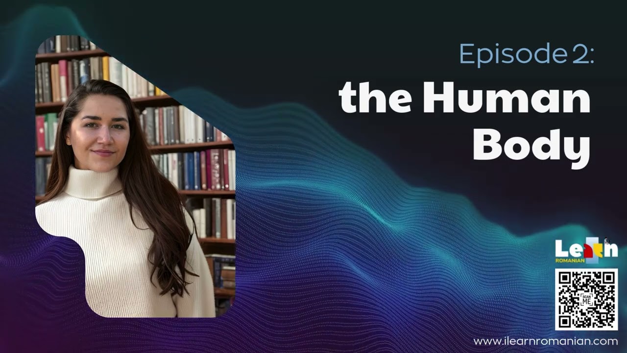 I LEARN ROMANIAN Podcast - Episode 2: The Human Body (Corpul uman)- #romanianlanguage for foreigners