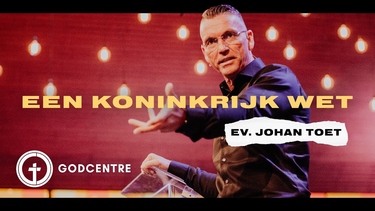 Een Koninkrijk Wet | Ev. Johan Toet | GODcentre