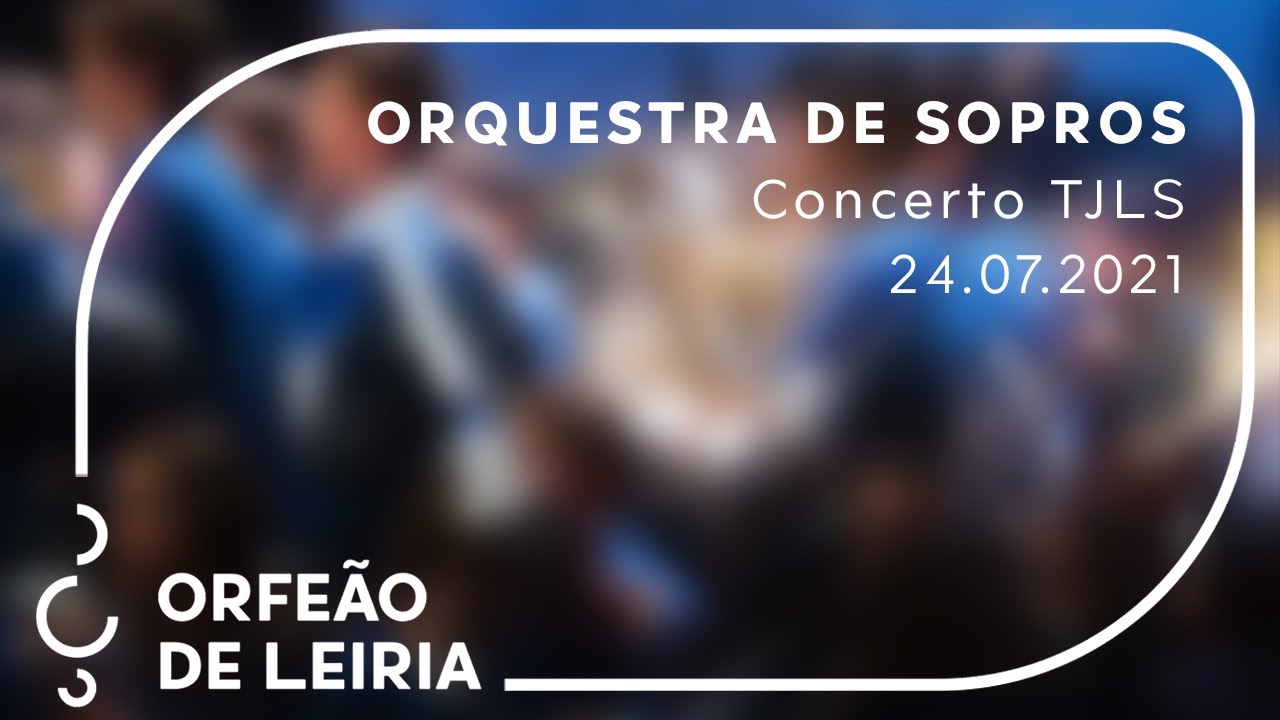 Orquestra de Sopros do Orfeão de Leiria - Concerto no TJLS dia 24 de julho de 2021
