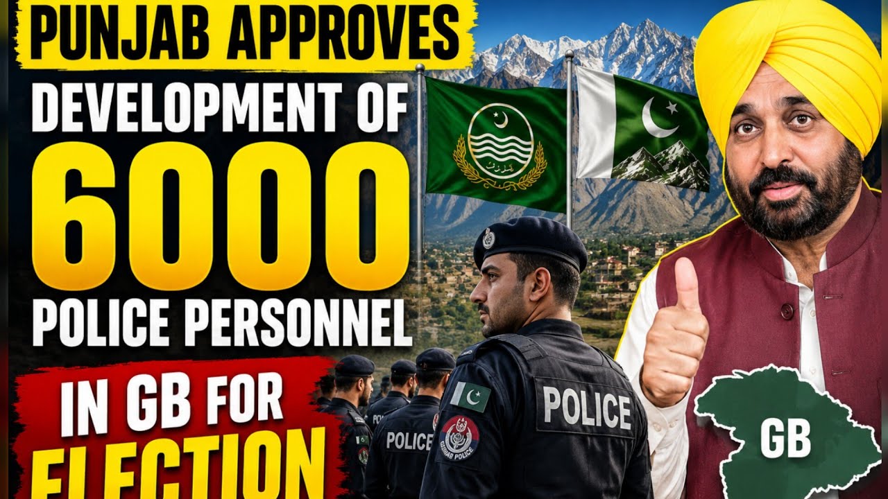 Punjab Approves 6,000 Police Personnel for Gilgit-Baltistan Elections | Breaking News