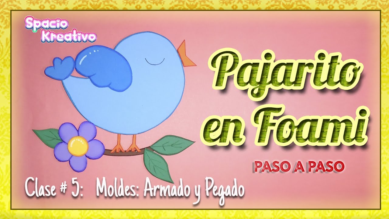 🐦PAJARITO en Foami 🚀 Clase No 5: MOLDES ARMADO Y PEGADO [CURSO GRATIS Certificado🎓]❤Spacio Kreativo❤