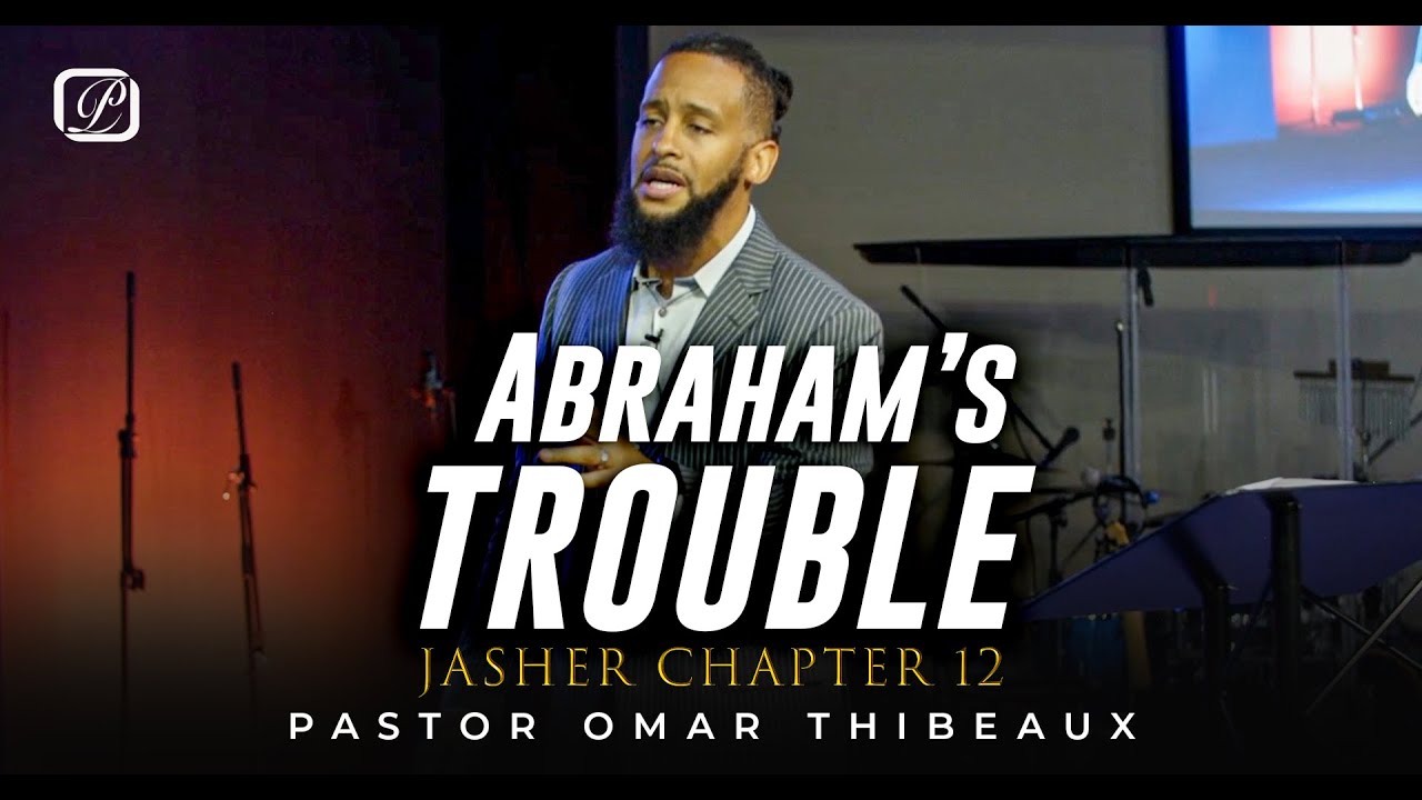 Abraham's Trouble - Pastor Omar Thibeaux