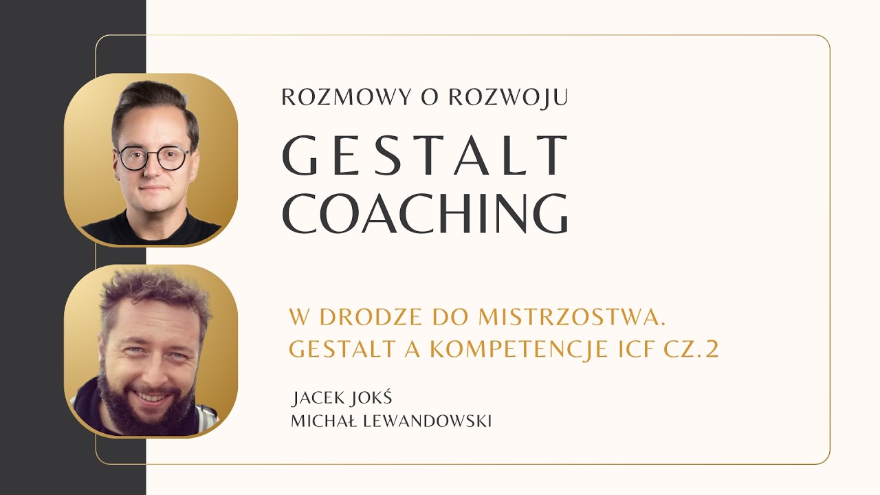 Gestalt Coaching | W drodze do mistrzostwa. Gestalt a kompetencje ICF część 2
