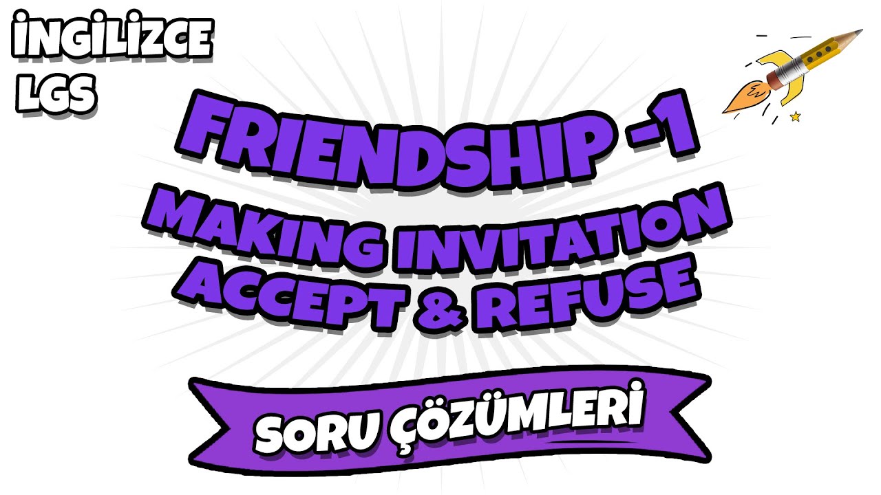 Friendship -1 (Making Invitation - Accept & Refuse) LGS Soru Çözümleri