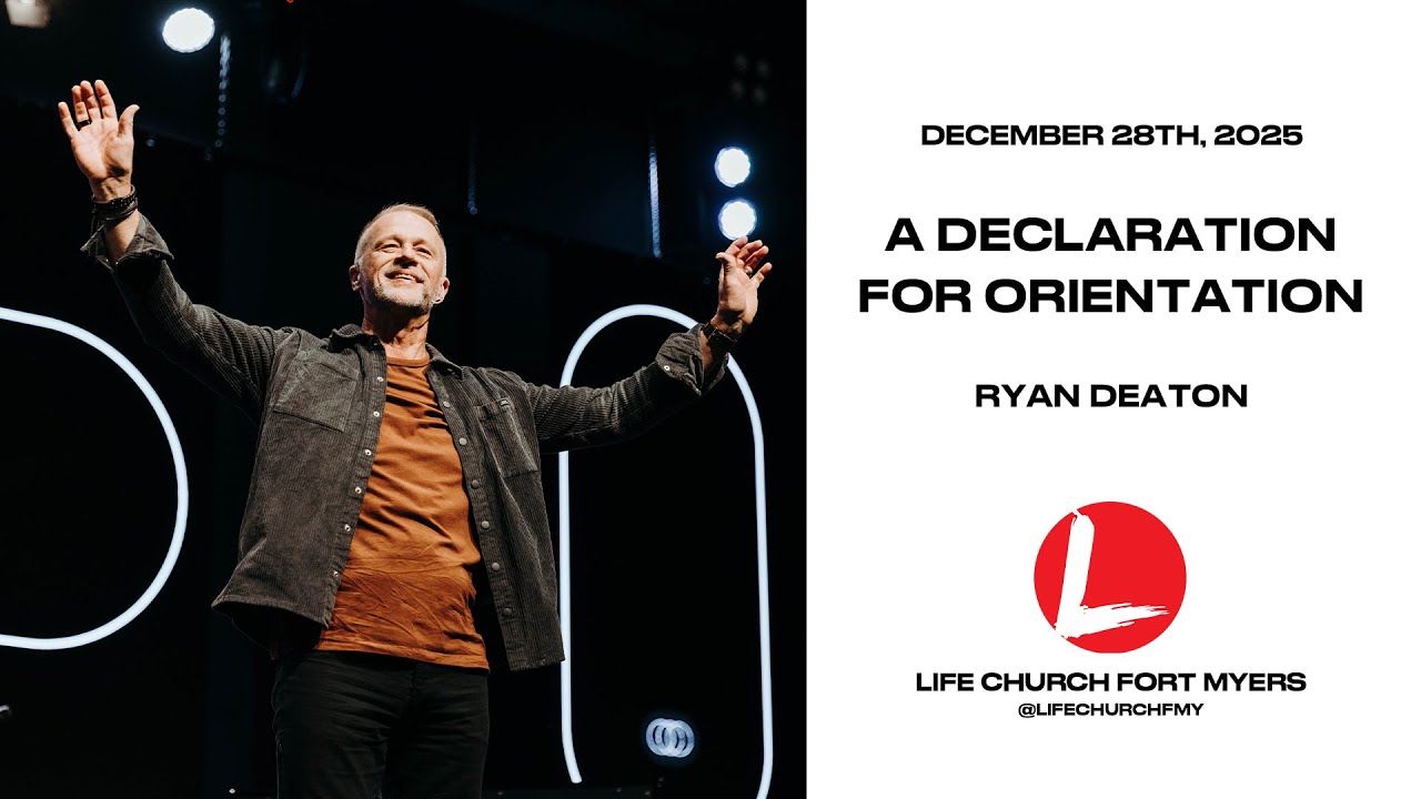 A Declaration for Orientation | Ryan Deaton | Life Church FMY