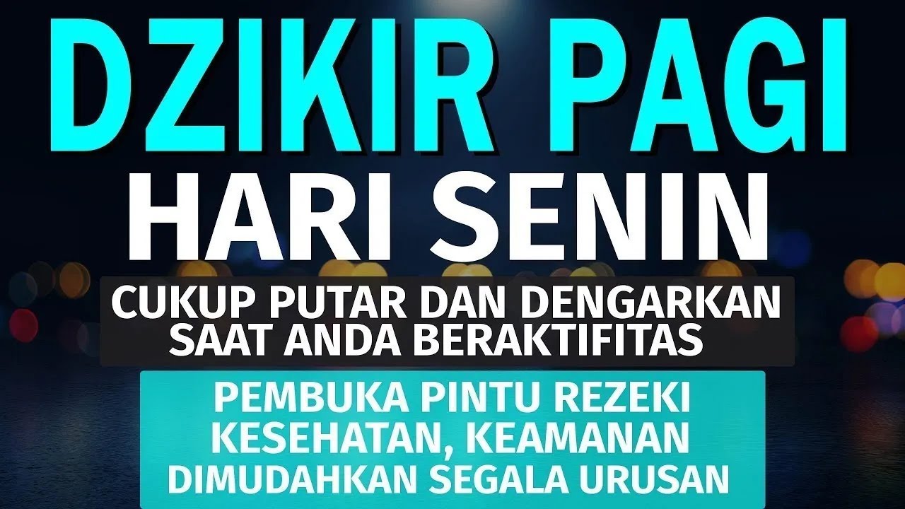 DZIKIR PAGI Pembuka Rezeki HARI Senin Doa & Surah-surah Anjuran Dihafal Untuk Urusan Dunia Akhirat
