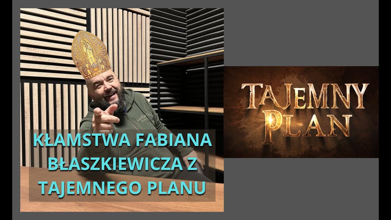 KŁAMSTWA FABIANA BŁASZKIEWICZA Z KANALU TAJEMNY PLAN