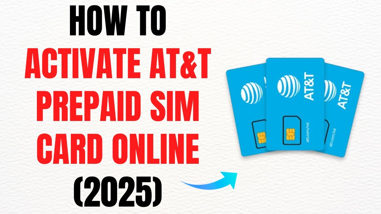 How to Activate Your AT&T Prepaid SIM Card Online (2025) &ndash; Full Guide