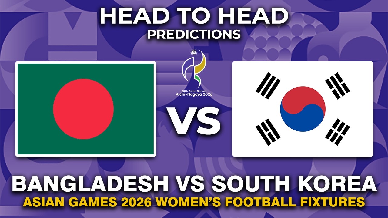 BANGLADESH VS SOUTH KOREA ASIAN GAMES 2026 WOMEN'S FOOTBALL HEAD TO HEAD & PREDICTIONS