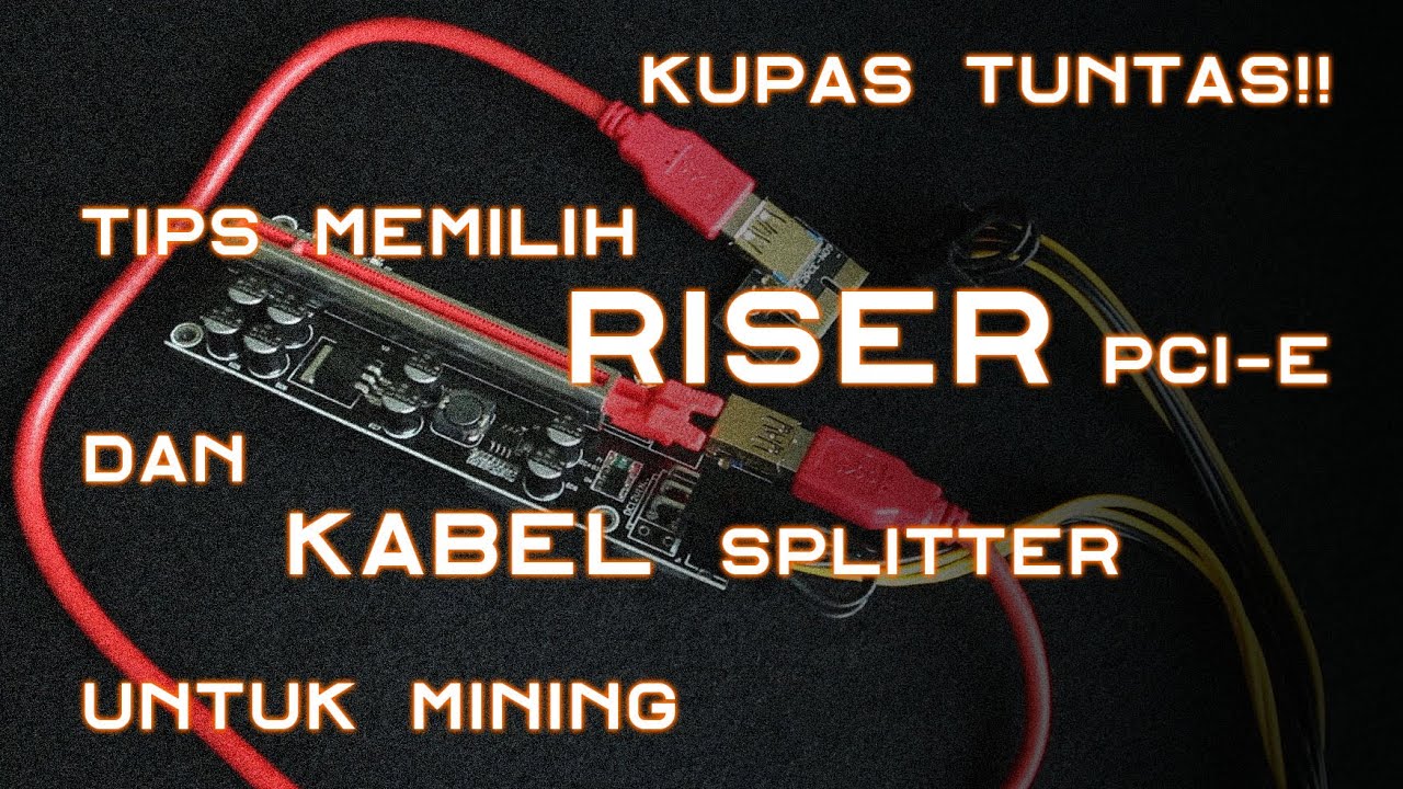 Yang perlu diketahui tentang PCIe Riser dan Splitter kabel power - Parts vital untuk Mining!