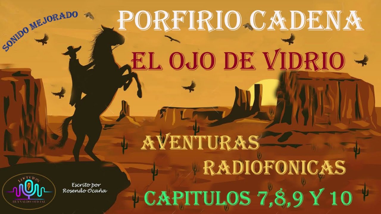 PORFIRIO CADENA  -EL OJO DE VIDRIO CAPITULOS DE ACCION Y AVENTURA 7,8 ,9,10-  ABRIL 2025