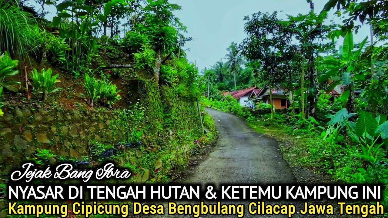 NYASAR DI TENGAH HUTAN & KETEMU KAMPUNG INI, KAMPUNG CIPICUNG DESA BENGBULANG CILACAP JAWA TENGAH