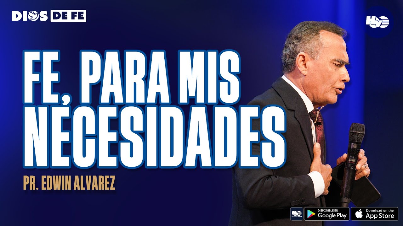 PASTOR EDWIN ALVAREZ | FE PARA MIS NECESIDADES | CA. HOSANNA
