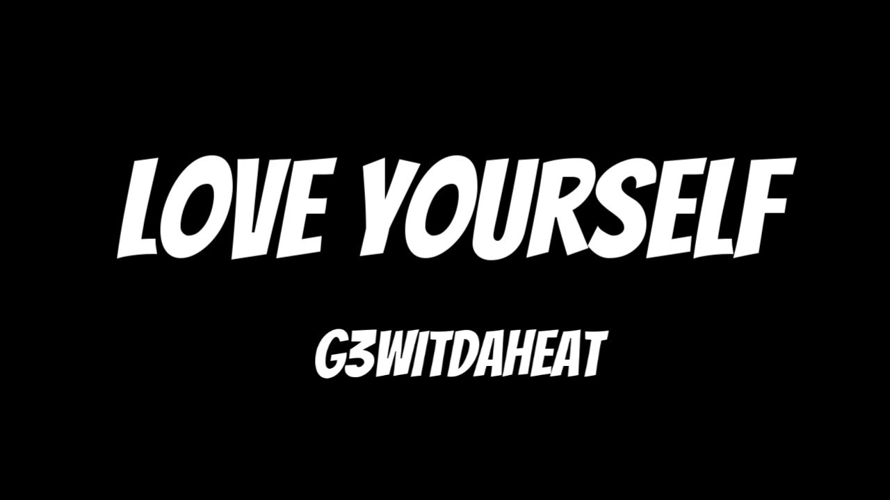 G3WitDaHeat - Love Yourself (Official Audio)
