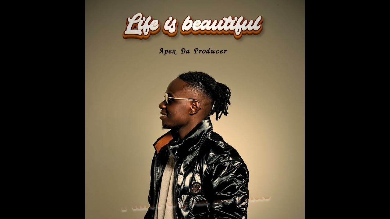 Apex Da Producer _-_ Life Is Beautiful Official Audio (Lyrics) 