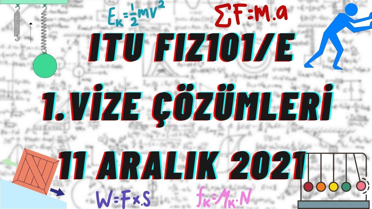 İT&Uuml; | FİZİK 101 1. VİZE &Ccedil;&Ouml;Z&Uuml;MLERİ (11 ARALIK 2021)