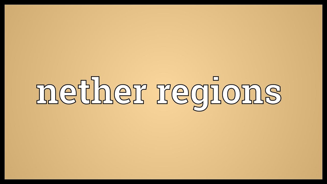 Nether regions Meaning