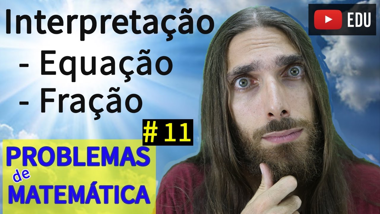 Resolvendo Problemas de Matemática - Interpretação: equação e fração | #11| Prof. Rafa Jesus