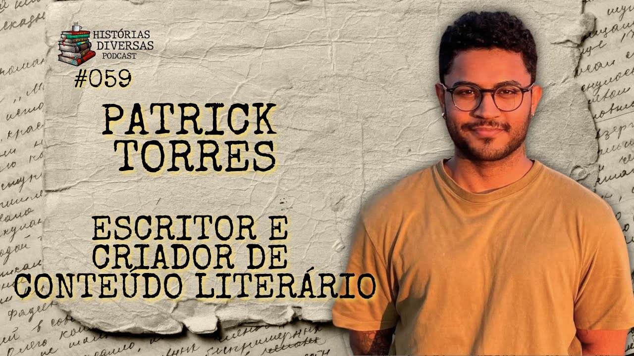 Patrick Torres - Escritor e Criador de Conteúdo Literário | Histórias Diversas Podcast #059