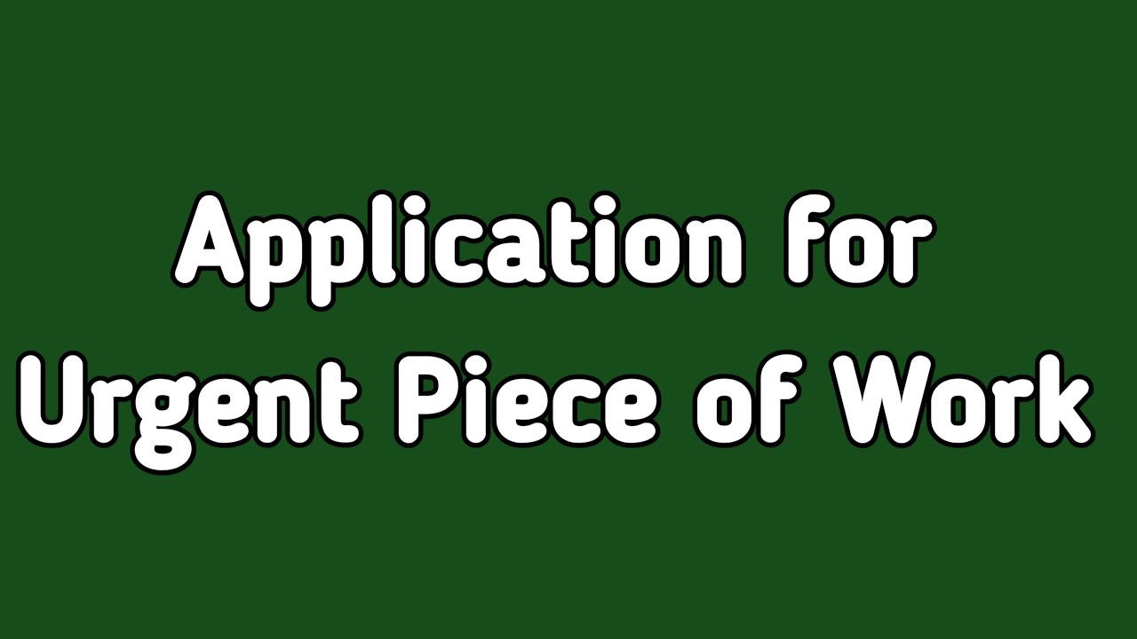 Application for Urgent Piece of Work