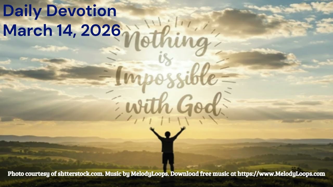 Daily Devotion March 14, 2026 Nothing Is Impossible if you let God lead