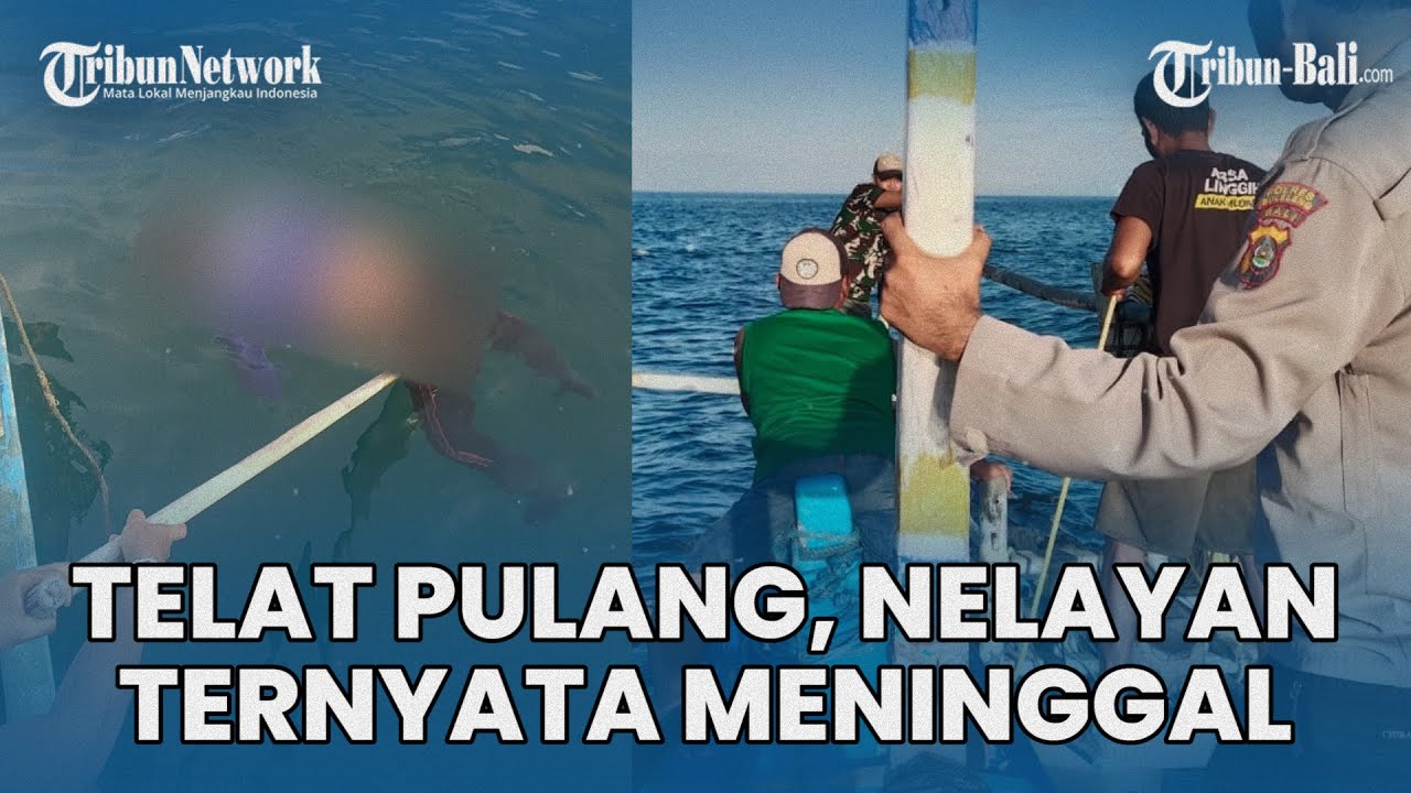 GEGER, Telat Pulang Saat Melaut, Nelayan Dari  Buleleng Bali  Ternyata Meninggal Tenggelam