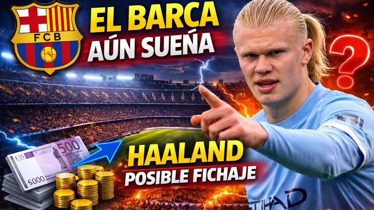 🚨👀HAALAND VUELVE AL RADAR DEL BARÇA… Y ESTO LO CAMBIA TODO