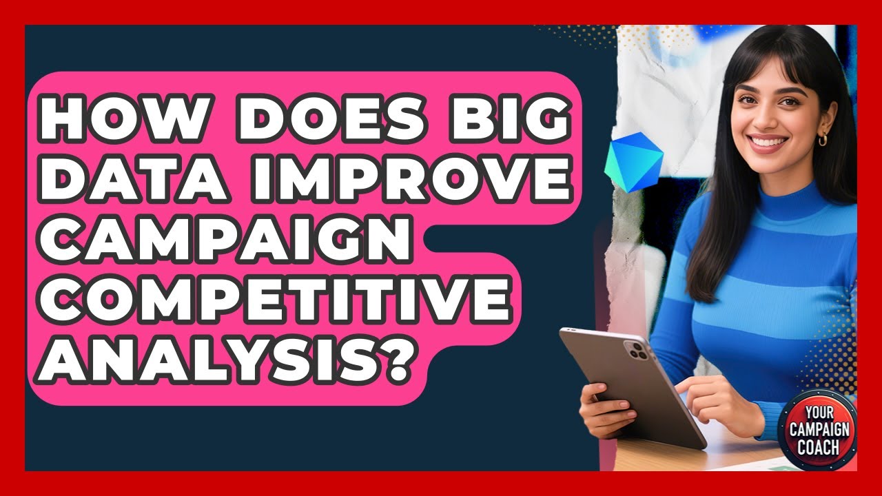 How Does Big Data Improve Campaign Competitive Analysis? - Your Campaign Coach
