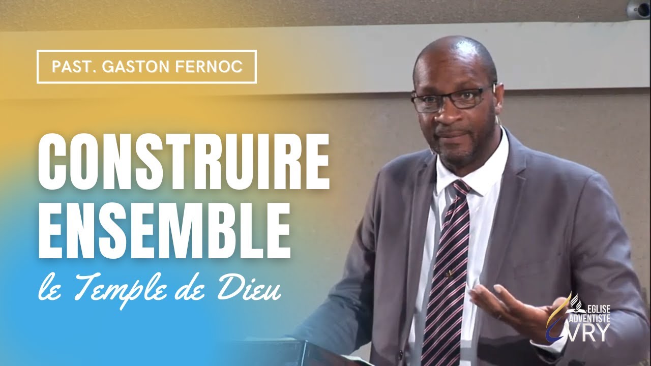 « Construire ensemble le Temple de Dieu » Past. Gaston FERNOC