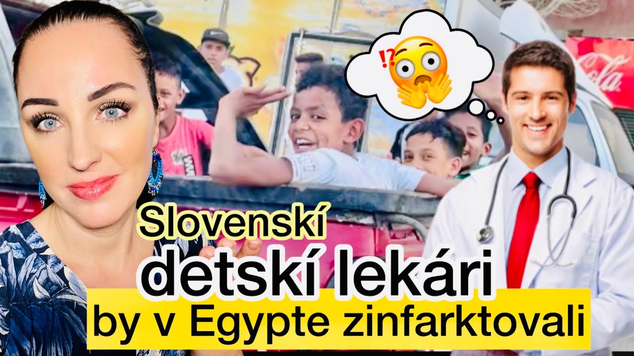 SLOVENSKÍ DETSKÍ LEKÁRI BY V EGYPTE ZINFARKTOVALI😅