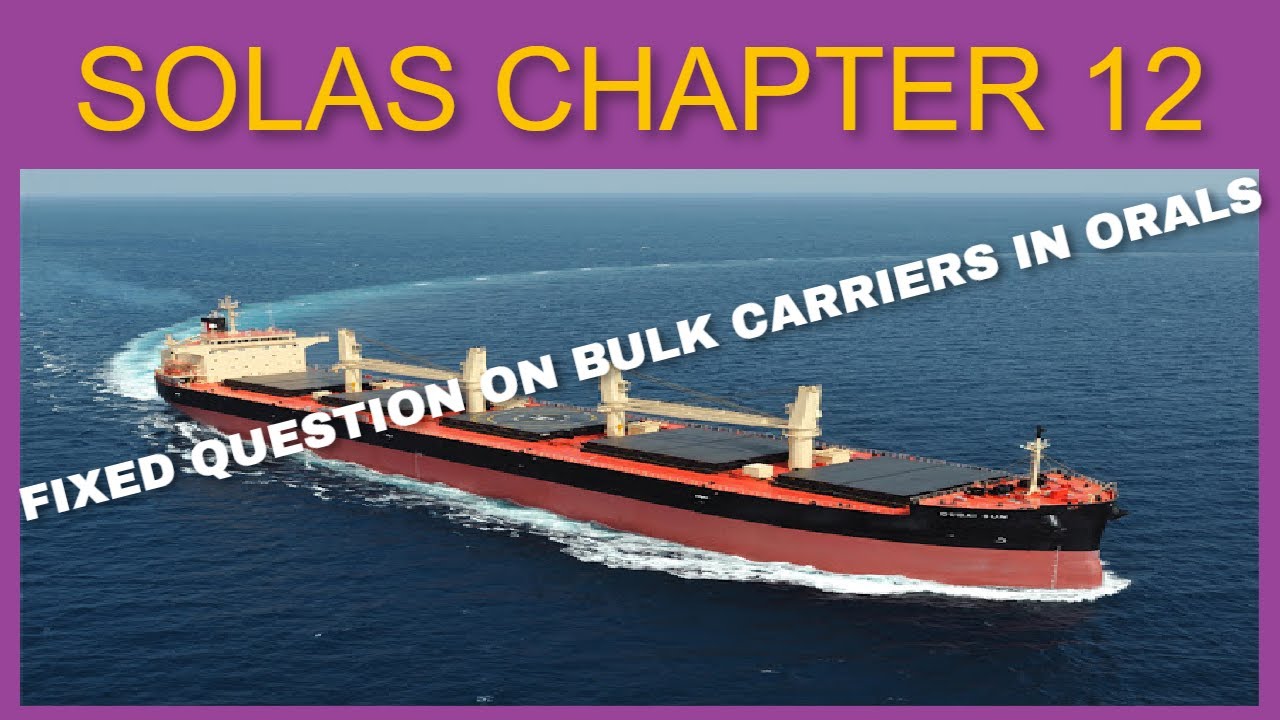 SOLAS CHAPTER 12 - ADDITIONAL SAFETY MEASURES FOR BULK CARRIER | MUST WATCH