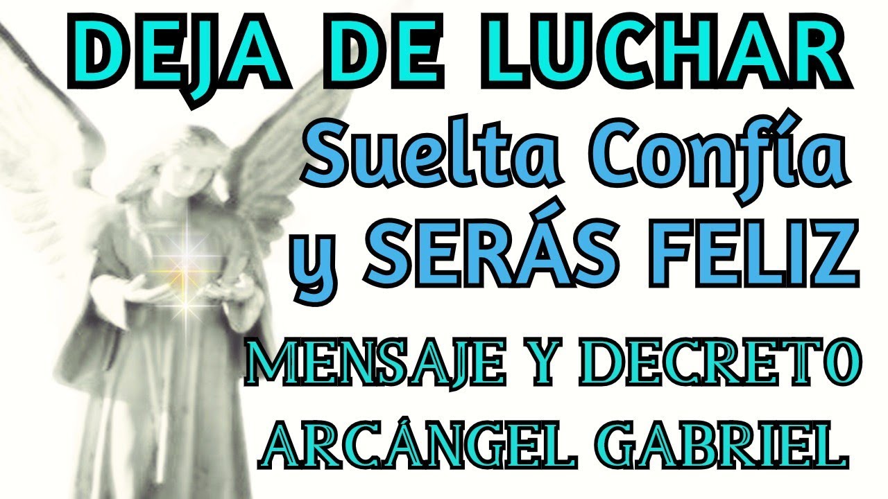 MENSAJE Y MEDITACION CON ARCANGEL GABRIEL│Deja de Luchar│Suelta Confía SERÁS FELIZ│Decretos🤍