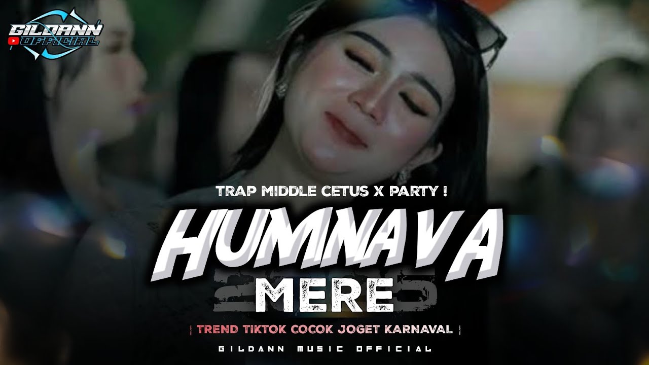 DJ HUMNAVA MERE TRAP PARTY  - BAS PANJANG VIRAL TERBARU • GILDANN OFFICIAL ❗❗