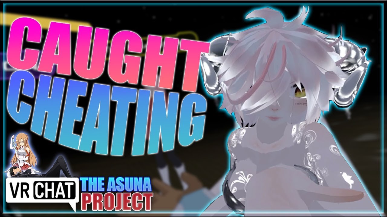 [VRCHAT] CAUGHT CHEATING - [S1:E11] - THE ASUNA PROJECT