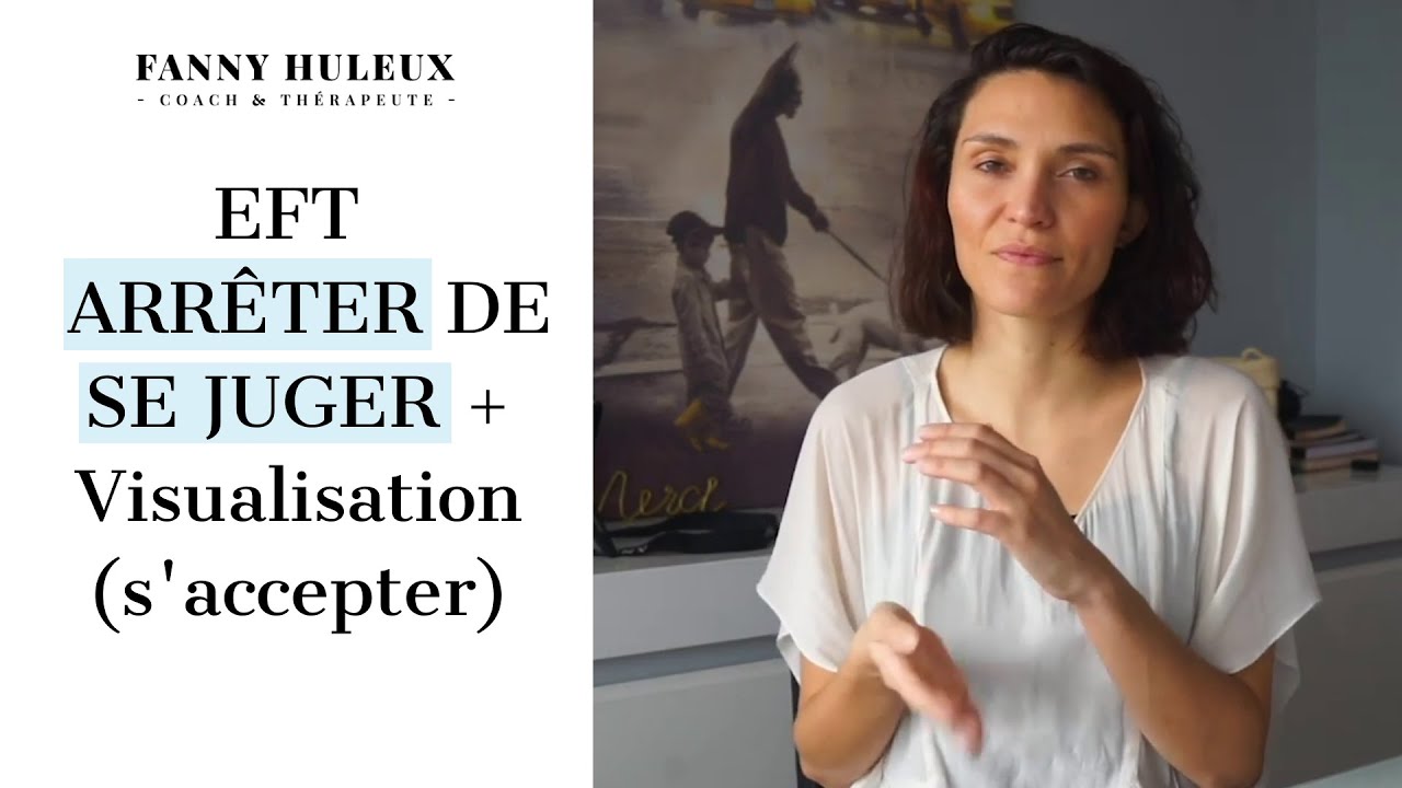 EFT - ARRÊTER DE SE JUGER + VISUALISATION  (s'accepter)