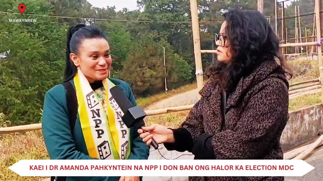 Tip la u Kyrtong || Mawkynrew || Dr Amanda Pahkyntein - NPP