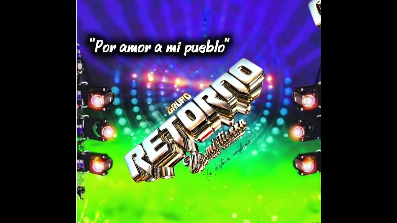 Por amor a mi pueblo_Grupo Retorno De Mi Tierra Oficial 