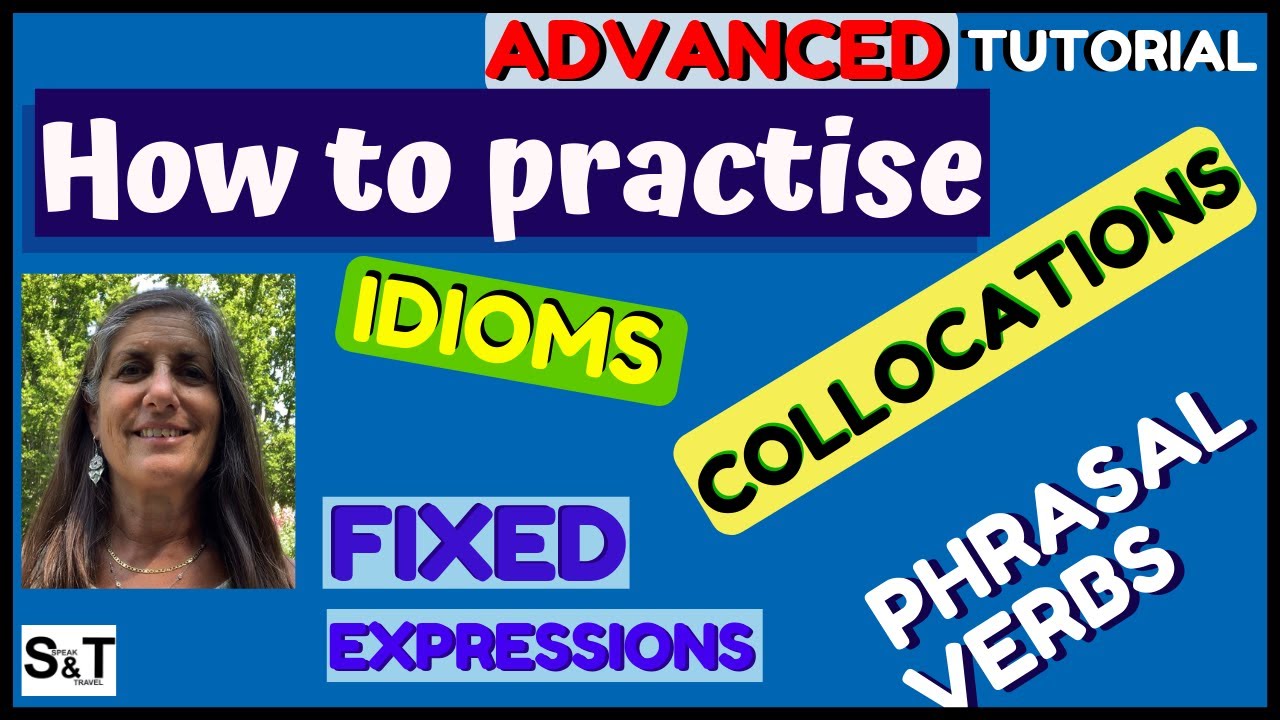How to practise FIXED EXPRESSIONS, IDIOMS, COLLOCATIONS & PHRASAL VERBS - TUTORIAL